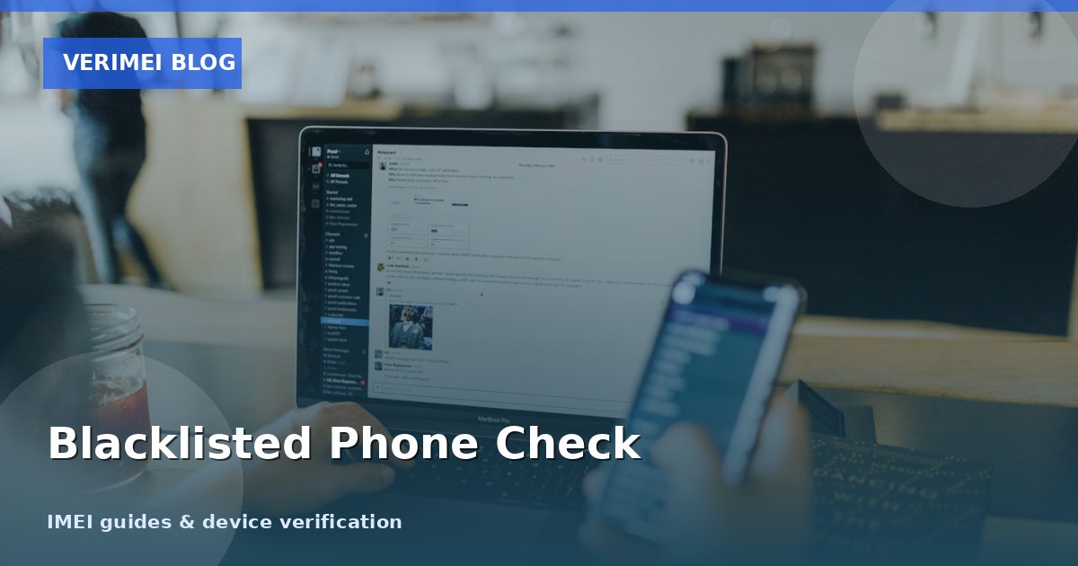 What Is a Blacklisted Phone? How to Check IMEI Blacklist Status