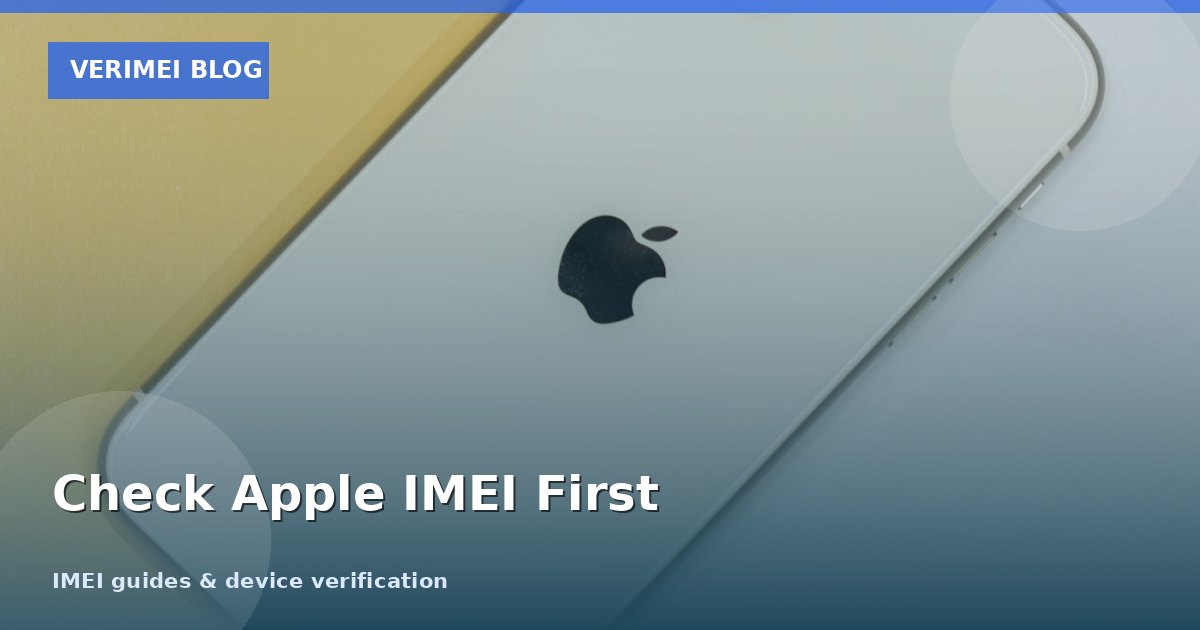 How to Check Apple IMEI Before Buying a Used iPhone (2026 Buyer Guide)