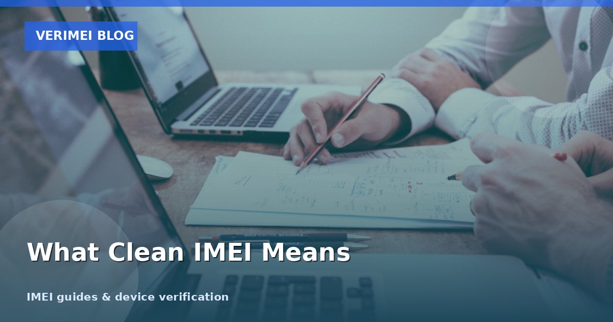 What Does "Clean IMEI" Mean? IMEI Status Explained
